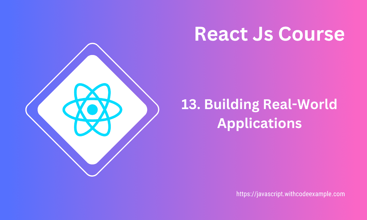 Building Real-World Applications in React: A Step-by-Step Guide