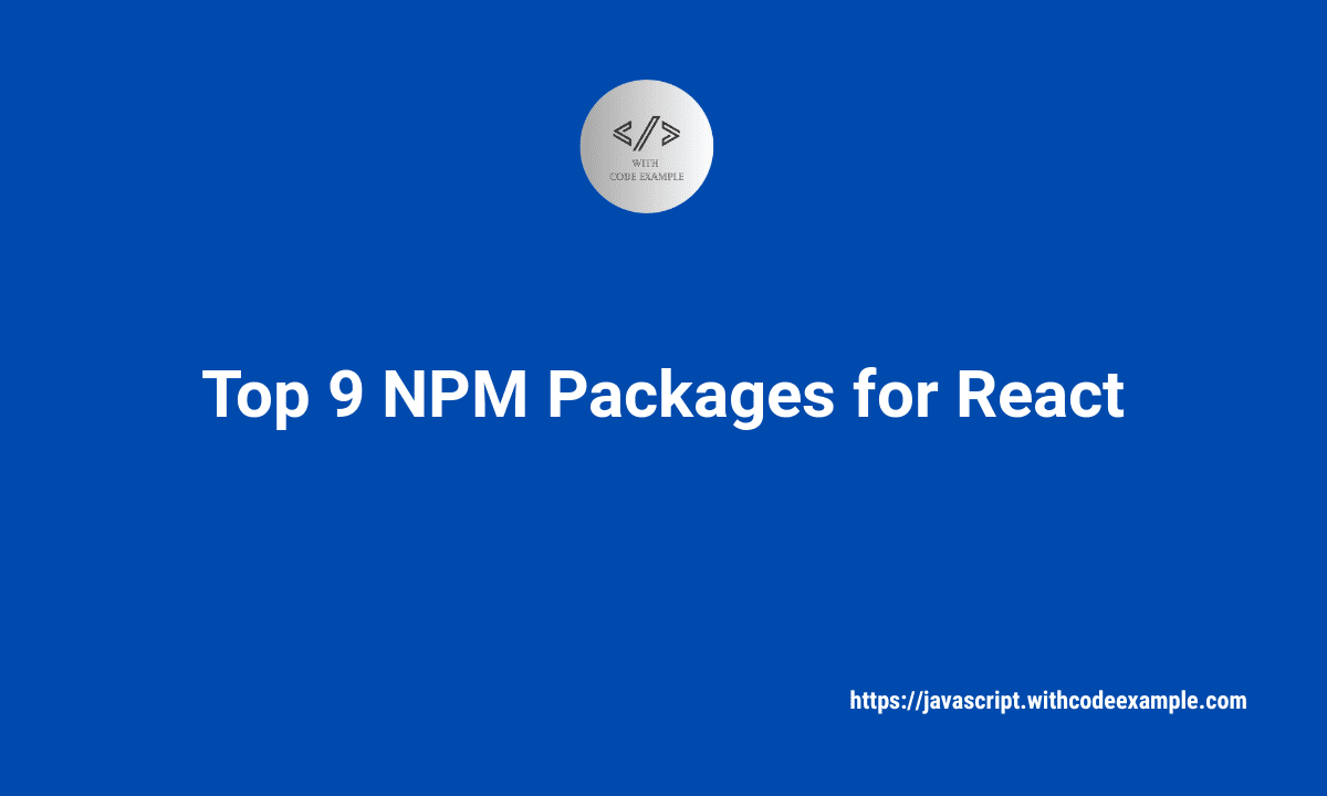 Top 9 NPM Packages for Supercharging Your React.js Projects