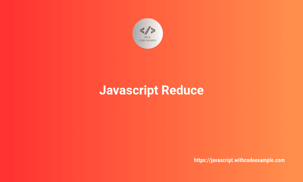 JavaScript Reduce: A Comprehensive Guide