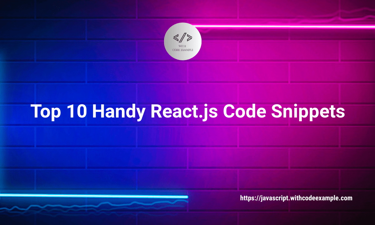 10 Handy React.js Code Snippets for Your Projects